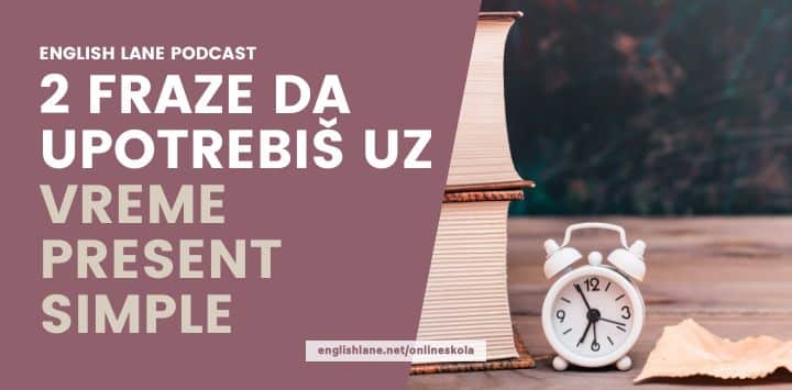 176 – 2 fraze da upotrebiš uz vreme Present Simple